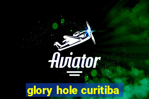 glory hole curitiba